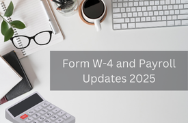 IRS Form W-4 and Payroll Updates 2025